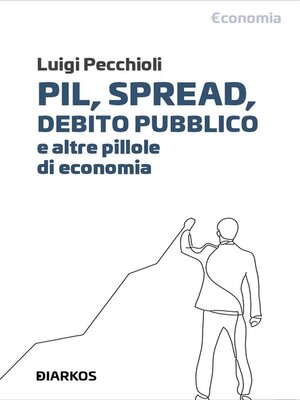 cover image of Pil, spread, debito pubblico. E altre pillole di economia